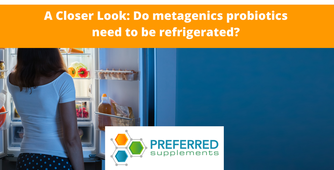 A Closer Look: Do metagenics probiotics need to be refrigerated?