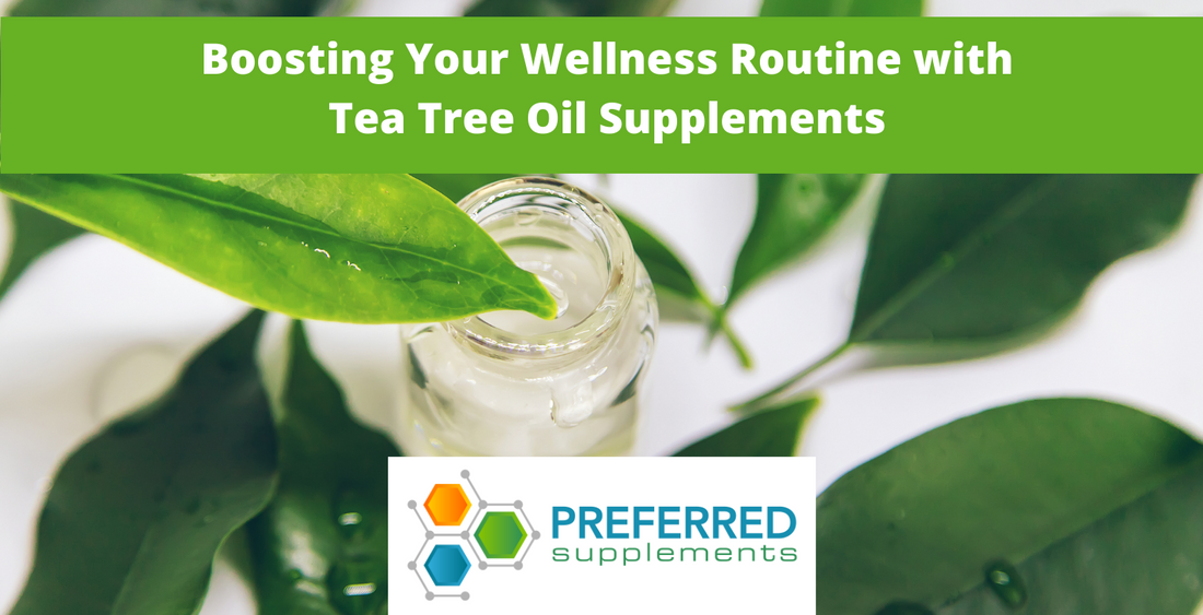Boosting Your Wellness Routine with Tea Tree Oil Supplements