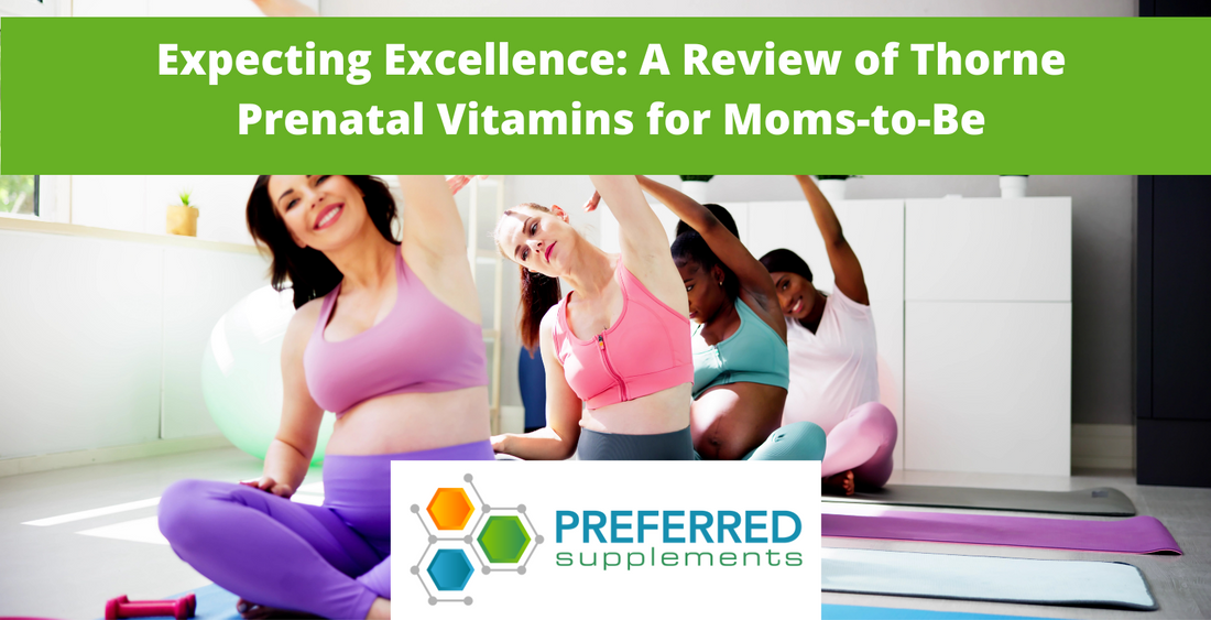 Expecting Excellence: A Review of Thorne Prenatal Vitamins for Moms-to-Be
