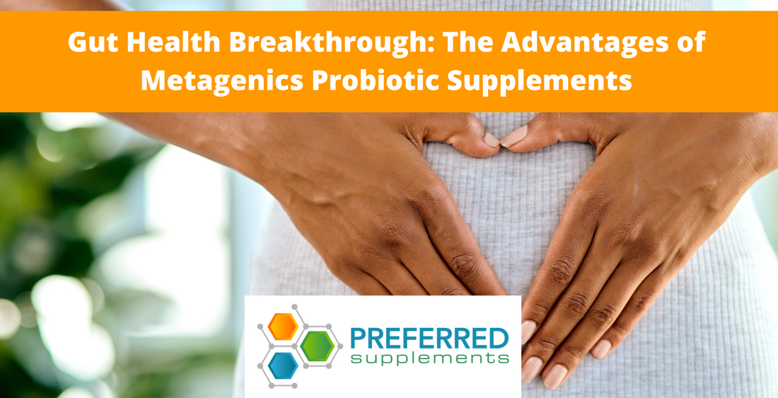 Gut Health Breakthrough: The Advantages of Metagenics Probiotic Supplements