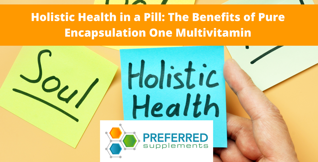 Holistic Health in a Pill: The Benefits of Pure Encapsulation One Multivitamin
