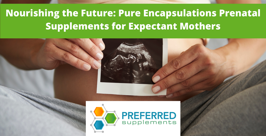 Nourishing the Future: Pure Encapsulations Prenatal Supplements for Expectant Mothers