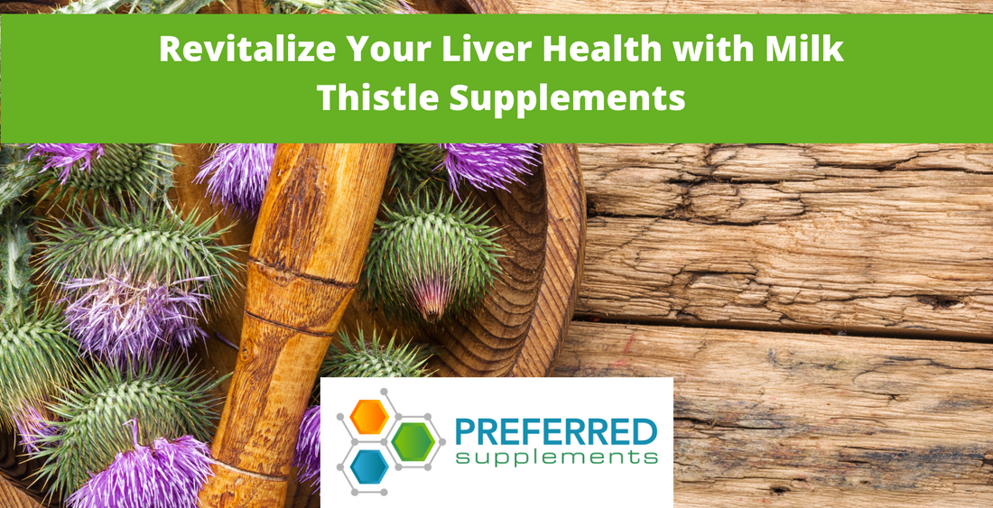 Revitalize Your Liver Health with Milk Thistle Supplements