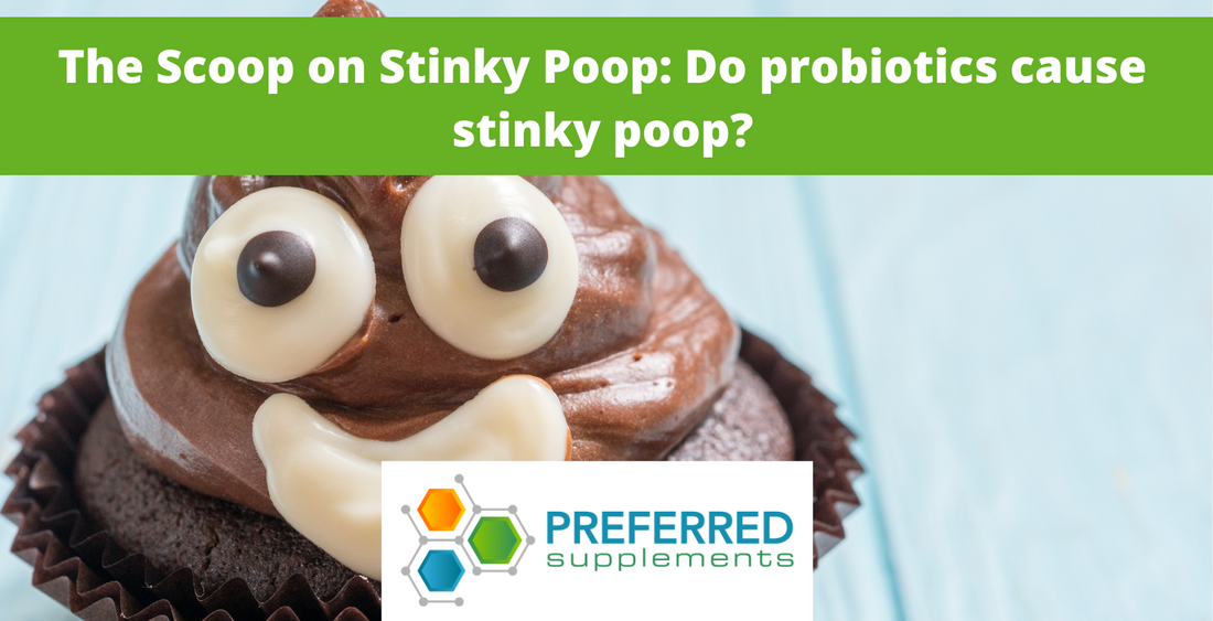 The Scoop on Stinky Poop: Do probiotics cause stinky poop?