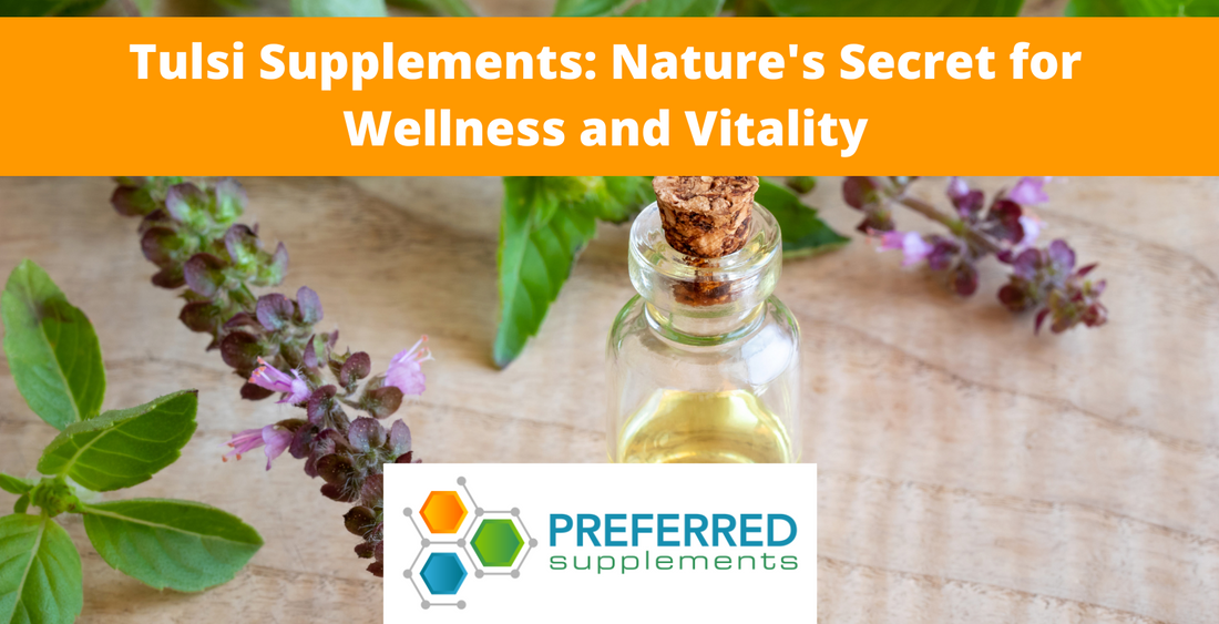Tulsi Supplements: Nature's Secret for Wellness and Vitality