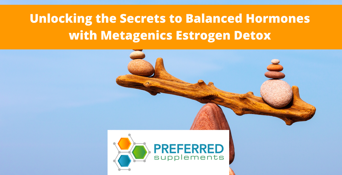 Unlocking the Secrets to Balanced Hormones with Metagenics Estrogen Detox